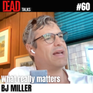 60 - What really matters | BJ Miller