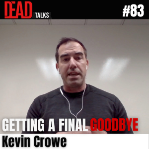 83 - Getting a final goodbye | Kevin Crowe