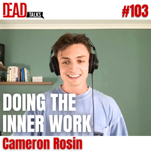 103 - Doing the inner work & Living with intention | Cameron Rosin