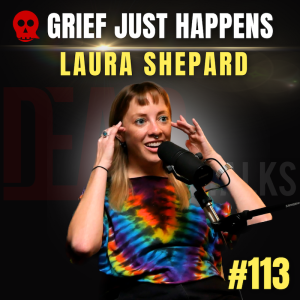 113 - Grief Just Happens | Laura Shepard