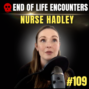 109 - End of life encounters in Hospice | Nurse Hadley