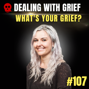 107 - How you can deal with Grief | What’s Your Grief?