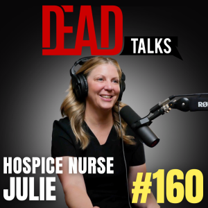 160 - Demystifying Death To Live More Fully | Hospice Nurse Julie