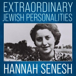 Extraordinary Jewish Personalities # 6 Hannah Senesh "The Heroic Poet"