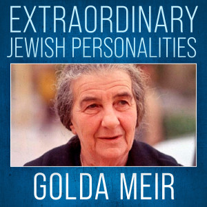 Extraordinary Jewish Personalities # 3 Golda Meir "The Iron Woman"