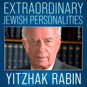 Extraordinary Jewish Personalities # 7 Yitzhak Rabin "The Warrior for Peace"