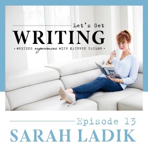 Ep 13:  Let's Get Writing with Sarah Ladik