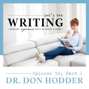 EP: 34 Let's Get Writing with Dr. Don Hodder, Part 1