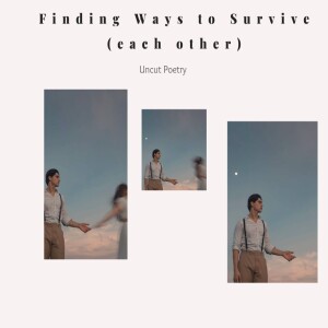 Finding Ways To Survive (Each Other)