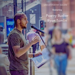 Uncut Poetry Salon featuring the Poetry Busker Ryan Tomlin