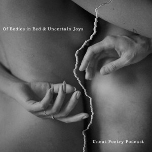 Of Bodies in Bed & Uncertain Joys