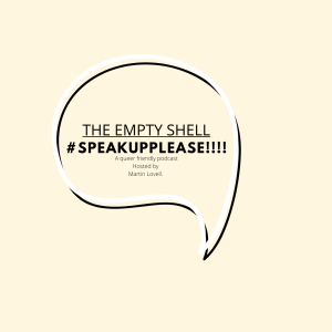 Speak Up Please Season 1, EP 2 "The Empty Shell"