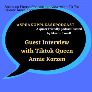 Speak up Please Podcast Interview with: *  Tik Tok Queen *  Annie Korzen