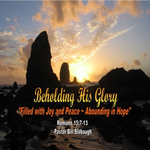 Romans 15:7-13 ~ Filled with Joy and Peace ~ Pastor Bill Slabaugh