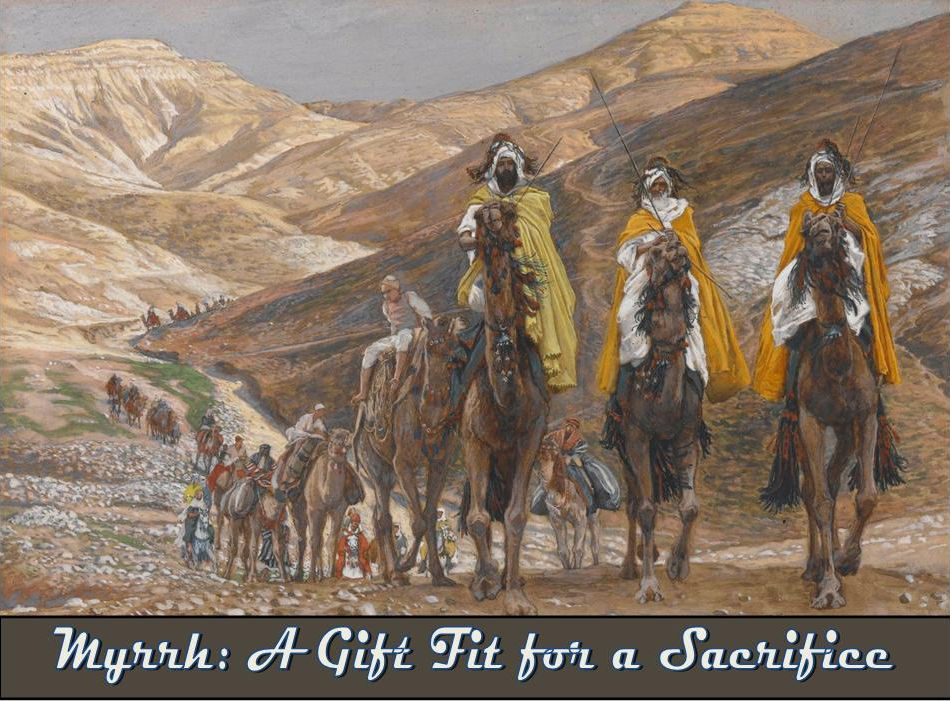 Sermon Outline: Matthew 1:18-25 ~ Myrrh: A Gift Fitting for a Sacrifice