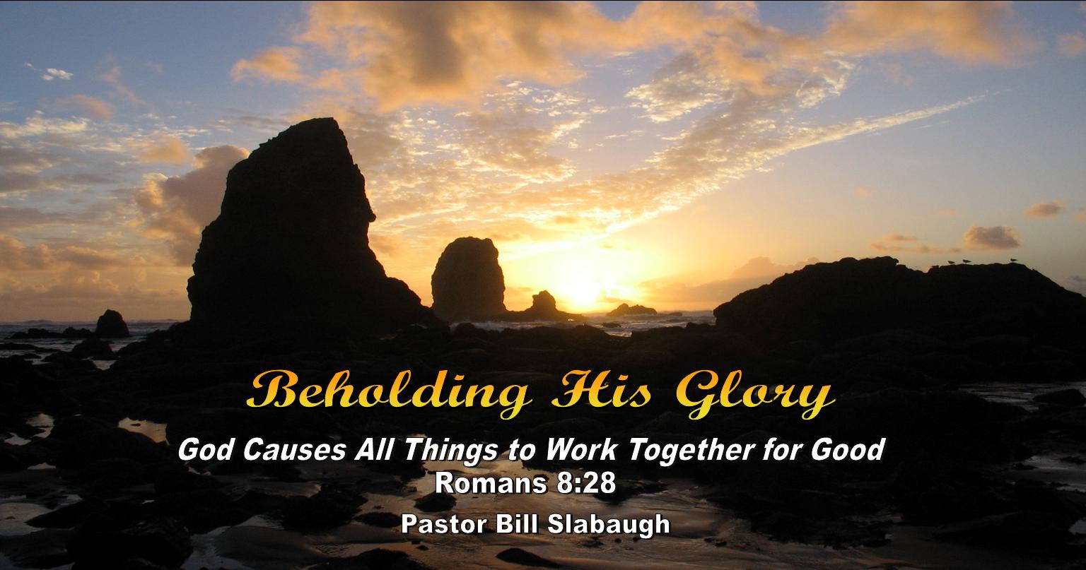 Beholding His Glory ~ Pastor Bill Slabaugh