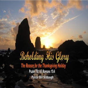 Psalm 78:1-8 ~ ”The Reason for the Thanksgiving Holiday” ~ Pastor Bill Slabaugh