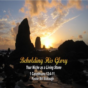 1 Corinthians 12:4-11 ~ Your Niche as a Living Stone ~ Pastor Bill Slabaugh
