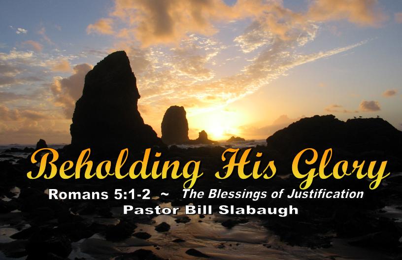 Romans 5:1-2 ~ The Blessings of Justification ~ Pastor Bill Slabaugh