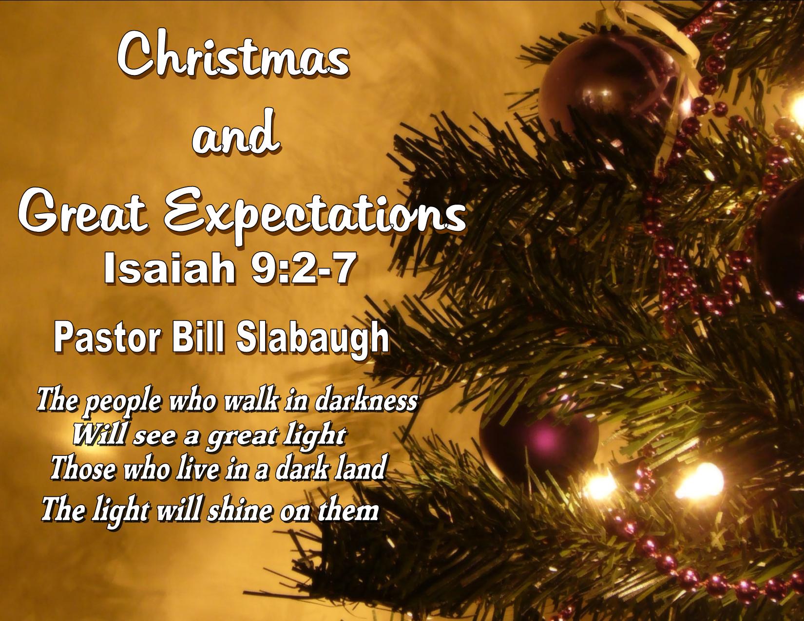 Isaiah 9:2-7 ~ Christmas and Great Expectations ~ Pastor Bill Slabaugh