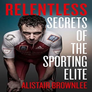 Alistair Brownlee - Special Edition, Part 1 - Author "Relentless - Secrets of the Sporting Elite", Multiple Olympic Gold medalist and World Champion