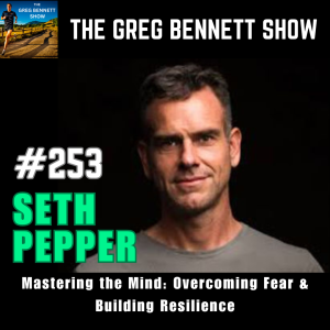 Seth Pepper: Mastering the Mind, Overcoming Fear & Building Resilience