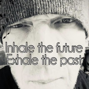 inhale the future exhale the past. listener discretion advised