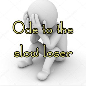 Ode to the slow loser