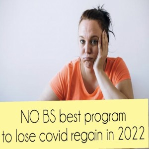 NO BS best program to lose covid regain in 2022