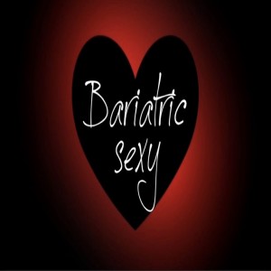 cultivating that RAW BARIATRIC SEXY