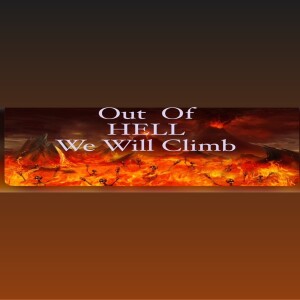 Out of hell we will climb