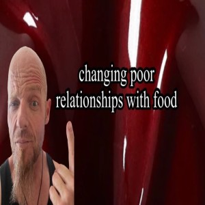 Changing poor relationships with food