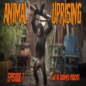 We're Doomed | Episode 07 | Animal Uprising: "Backflips For Doritos"