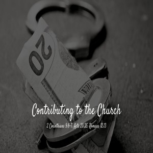 Contributing to the Church - 2 Corinthians 8 and other Scriptures (Audio)