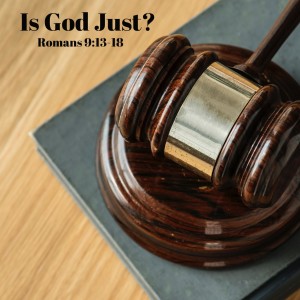 Is God Just? The Justice and Mercy of God -- Romans 9:13-18
