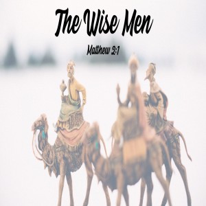 The Wise Men - Matthew 2:1-12 (Audio)