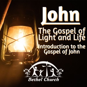 John: The Gospel of Light and Life - Introduction 