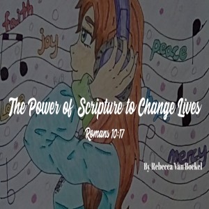 The Power of Scripture to Change Lives - Romans 10:17