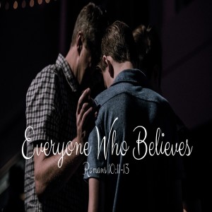 Everyone Who Believes -- Romans 10:11-13 (Audio)