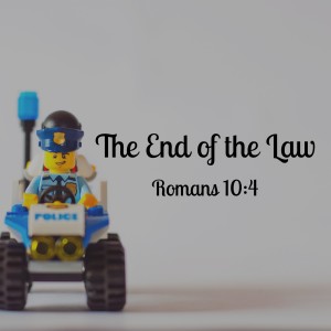 The End of the Law -- Romans 10:4