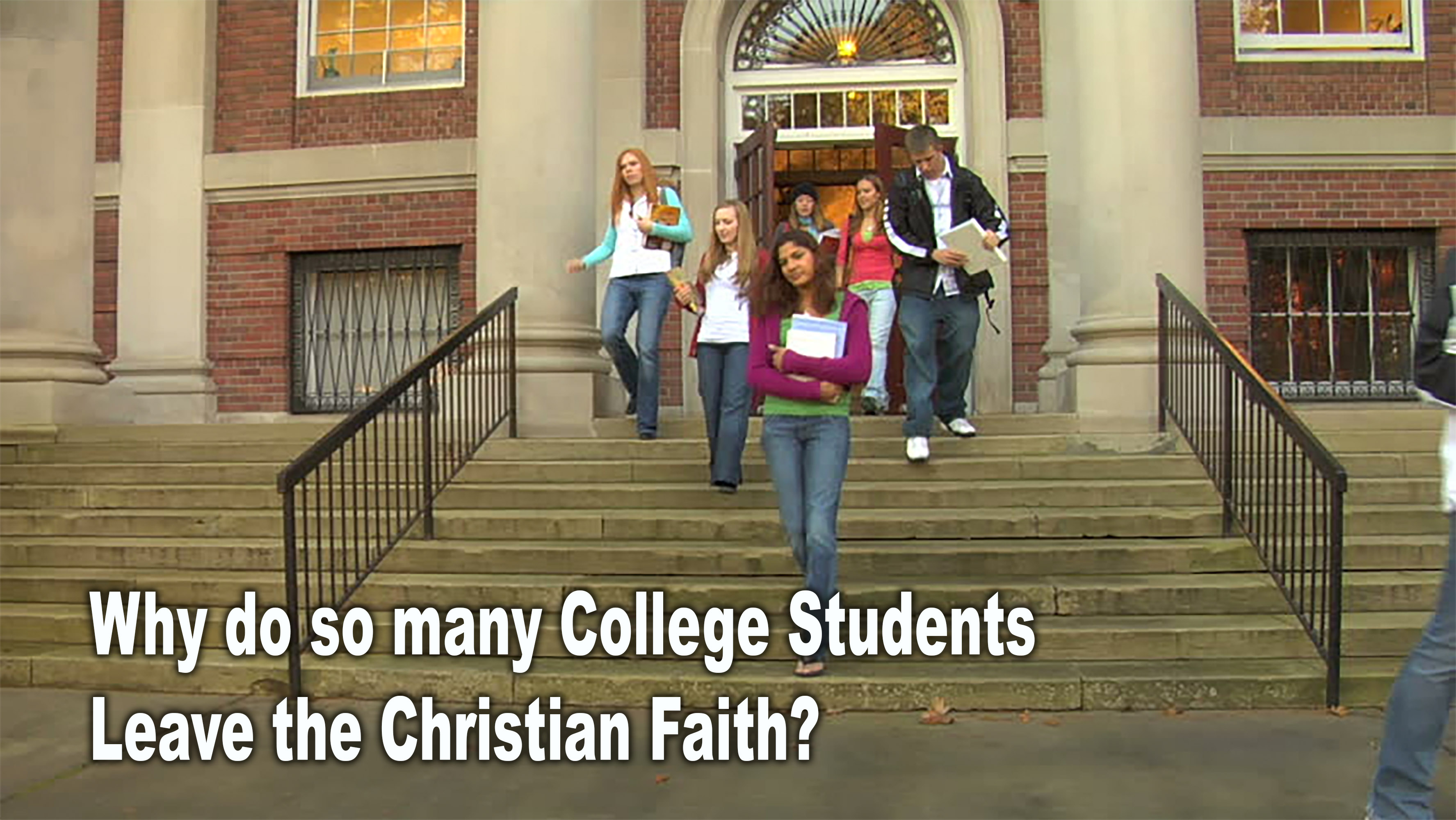 9.17.17 Why Do So Many College Students Leave the Faith?