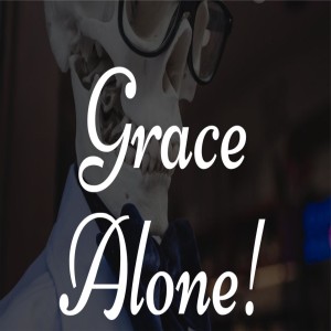 Grace Alone - Ephesians 2:1-10