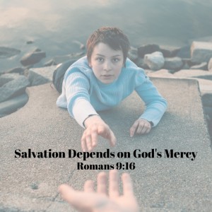 Salvation Depends on God's Mercy - Romans 9:16 (Audio)