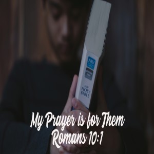 My Prayer is for Them - Romans 10:1 (Audio)