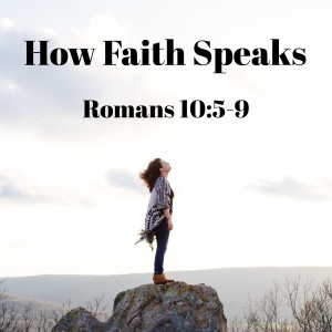 How Faith Speaks - Romans 10:5-9 (Audio)