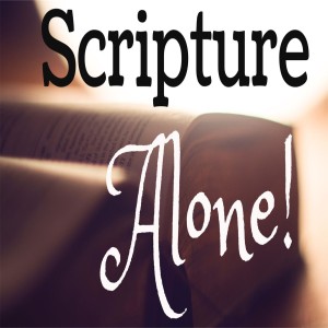 Scripture Alone - 2 Timothy 16-17