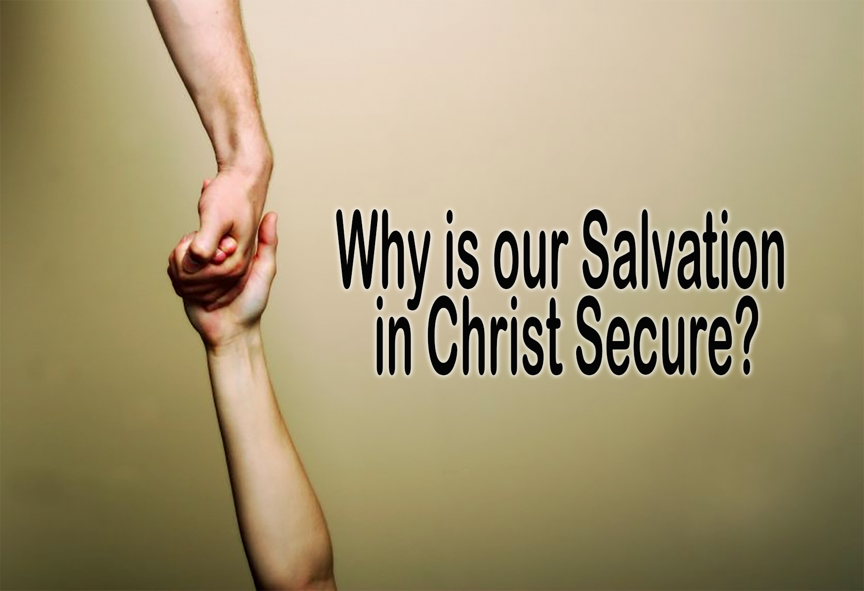 9.10.17 Why Our Salvation is Secure in Christ