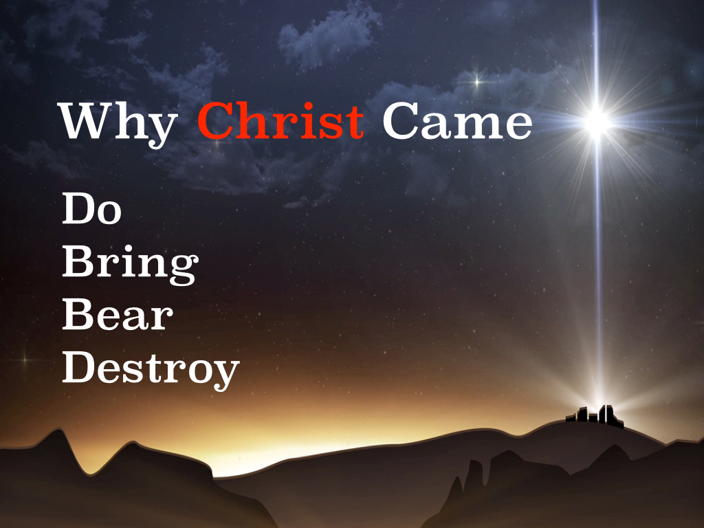 11.30.14 Why Christ Came: Do - Bring - Bear - Destroy (Advent)