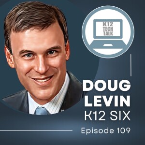 Episode 109 - K12 SIX Conference Recap and Doug Levin Interview