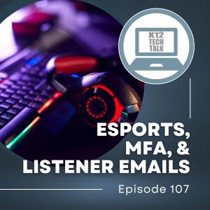 Episode 107 - Esports, MFA Settings, & Listener Emails